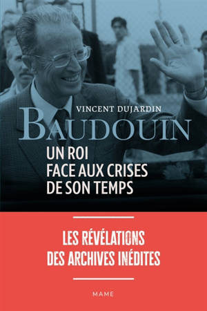 Baudouin : un roi face aux crises de son temps