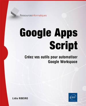 Google Apps Script : créez des outils pour automatiser Google Workspace