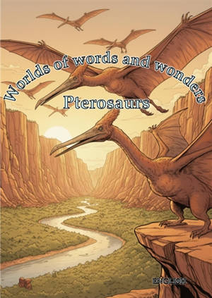 Worlds of words and wonders : Pterosaurs