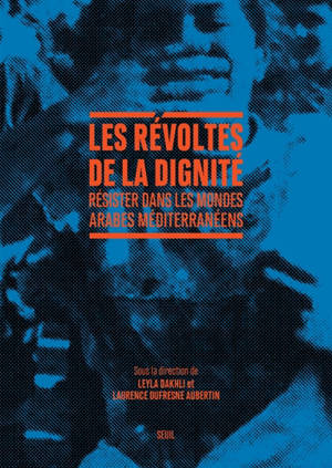 Les révoltes de la dignité : résister dans les mondes arabes méditerranéens