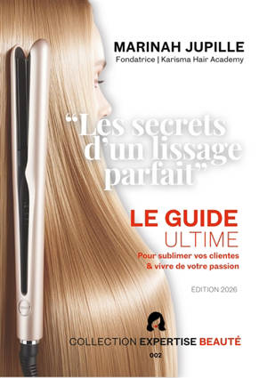 Les Secrets d'un Lissage Parfait : Le guide ultime pour sublimer vos clientes et vivre de votre passion