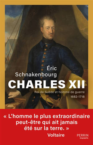 Charles XII : roi de Suède et homme de guerre : 1682-1718