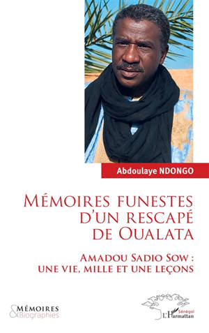 Mémoires funestes d'un rescapé de Oualata : Amadou Sadio Sow : une vie, mille et une leçons