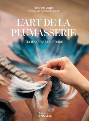 L'art de la plumasserie : techniques et histoire