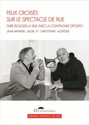 Feux croisés sur le spectacle de rue : faire bouger la ville avec la compagnie Oposito