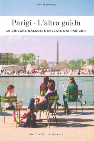 Paris : l'altra guida : le chicche nascoste svelate dai parigini