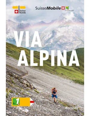 La Suisse à pied. Vol. 1. Via alpina