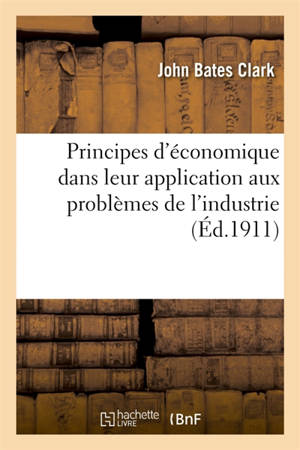 Principes d'économique dans leur application aux problèmes modernes de l'industrie : et de la politique économique