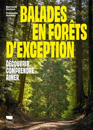 Balades en forêts d'exception : découvrir, comprendre, aimer