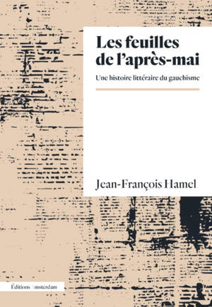 Les feuilles de l'après-mai : une histoire littéraire du gauchisme