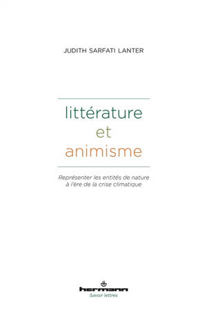 Littérature et animisme : représenter les entités de nature à l'ère de la crise climatique : littérature, droit et anthropologie