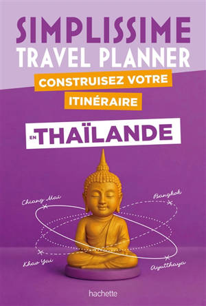Simplissime : travel planner : construisez votre itinéraire en Thaïlande