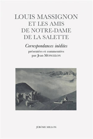 Louis Massignon et les amis de Notre-Dame de la Salette : correspondances inédites