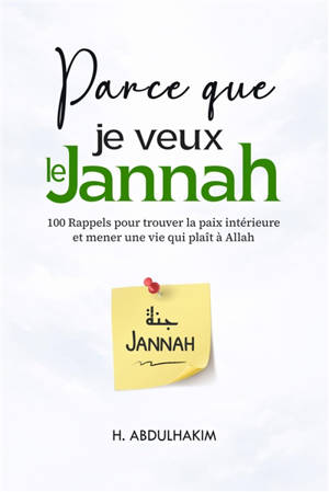 Parce que je veux le jannah : 100 rappels pour trouver la paix intérieure et mener une vie qui plaît à Allah