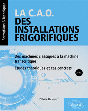 La CAO des installations frigorifiques, des machines classiques à la machine transcritique : études théoriques et cas concrets