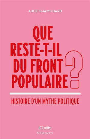 Que reste-t-il du Front populaire ? : histoire d'un mythe politique