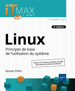 Linux : principes de base de l'utilisation du système : théorie et travaux pratiques corrigés, des heures de mise en pratique