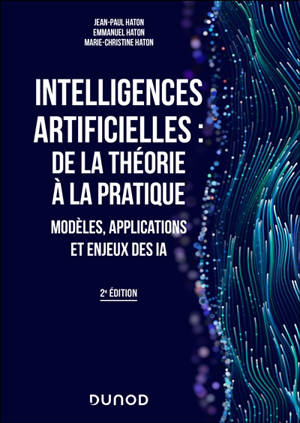 Intelligences artificielles : de la théorie à la pratique : modèles, applications et enjeux des IA