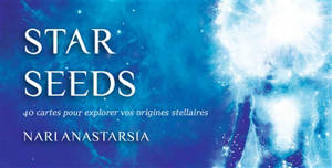 Star seeds : 40 cartes pour explorer vos origines stellaires