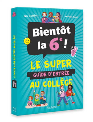 Bientôt la 6e ! : le super guide d'entrée au collège