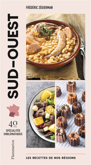 Les recettes de nos régions : 40 spécialités emblématiques. Vol. 2. Sud-Ouest
