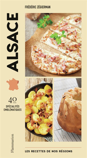 Les recettes de nos régions : 40 spécialités emblématiques. Alsace