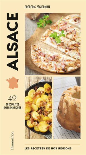 Les recettes de nos régions : 40 spécialités emblématiques. Vol. 1. Alsace