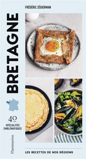 Les recettes de nos régions : 40 spécialités emblématiques. Bretagne