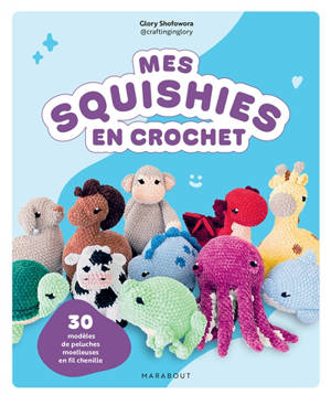 Mes squishies en crochet : 30 modèles de peluches moelleuses en fil chenille
