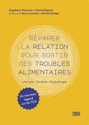 Réparer la relation pour sortir des troubles alimentaires : anorexie, boulimie, hyperphagie