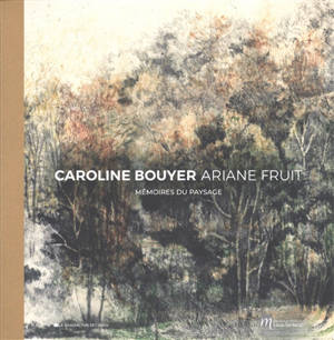 Caroline Bouyer, Ariane Fruit : mémoires du paysage