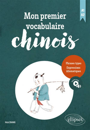 Mon premier vocabulaire chinois, A1-A2 : phrases types, expressions idiomatiques