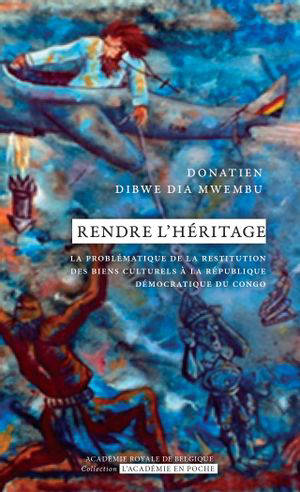 Rendre l'héritage : la problématique de la restitution des biens culturels à la République démocratique du Congo