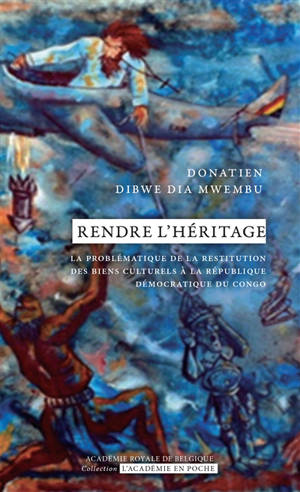 Rendre l'héritage : la problématique de la restitution des biens culturels à la République Démocratique du Congo