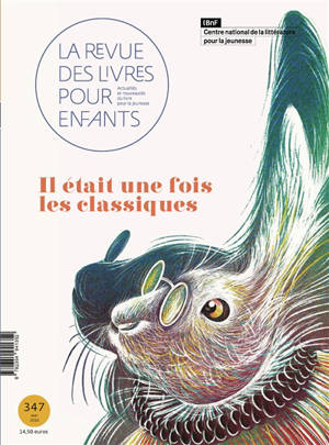 Revue des livres pour enfants (La), n° 347. Il était une fois les classiques