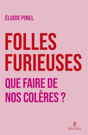 Folles furieuses : que faire de nos colères ?
