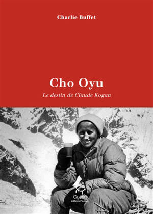 Cho Oyu : le destin de Claude Kogan