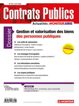 Contrats publics, l'actualité de la commande et des contrats publics, n° 274. Gestion et valorisation des biens des personnes publiques