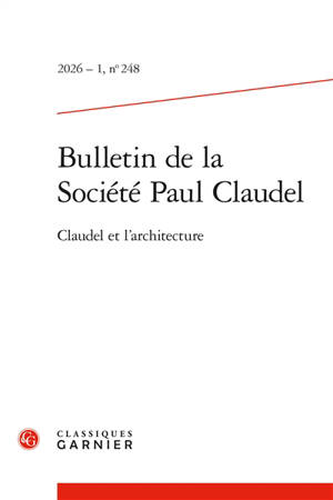Bulletin de la Société Paul Claudel, n° 248. Claudel et l'architecture