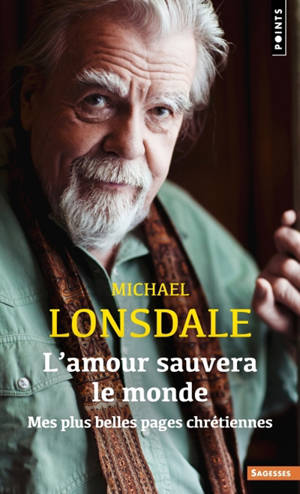 L'amour sauvera le monde : mes plus belles pages chrétiennes