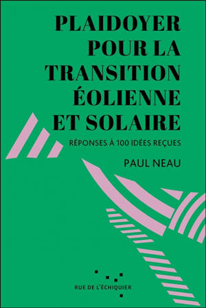 Plaidoyer pour la transition éolienne et solaire : réponses à 100 idées reçues