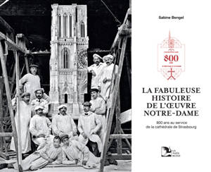 La fabuleuse histoire de l'Oeuvre Notre-Dame : 800 ans au service de la cathédrale de Strasbourg