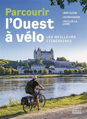 Parcourir l'Ouest à vélo : les meilleurs itinéraires : Bretagne, Normandie, Pays de la Loire