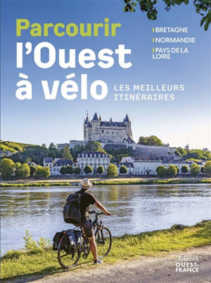 Parcourir l'Ouest à vélo : les meilleurs itinéraires : Bretagne, Normandie, Pays de la Loire