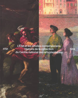 Histoire de la collection du Centre national des arts plastiques : l'Etat et les artistes contemporains. Vol. 1. 1791-1914