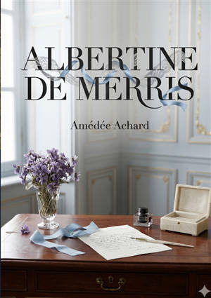 Albertine de Merris : Une comédie en trois actes explorant les complexités des relations amicales et amoureuses dans le Paris du XIXe siècle.
