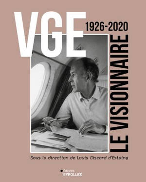 VGE : le visionnaire : 1926-2020