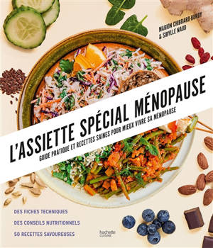 L'assiette spécial ménopause : guide pratique et recettes saines pour mieux vivre sa ménopause : des fiches techniques, des conseils nutritionnels, 50 recettes savoureuses