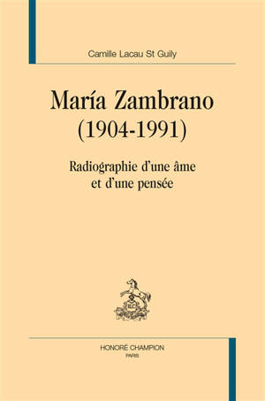 Maria Zambrano (1904-1991) : radiographie d'une âme et d'une pensée