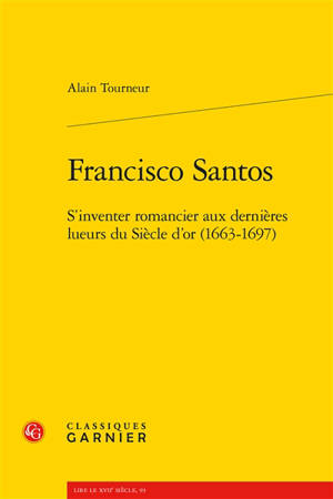 Francisco Santos : s'inventer romancier aux dernières lueurs du Siècle d'or (1663-1697)